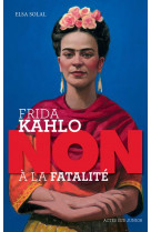 Frida kahlo : non a la fatalite 