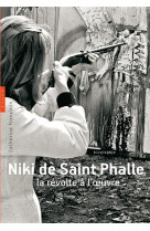 Niki de saint phalle. la revolte a l-oeuvre