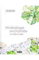 Mineralogie enchantee - 40 histoires de pierres