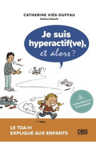 Je suis hyperactif(ve), et alors ? - le tda/h explique aux enfants