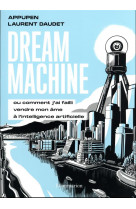 Dream machine - ou comment j-ai failli vendre mon ame a l-intelligence artificielle