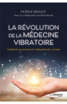 La revolution de la medecine vibratoire - guerison quantique et therapies de l-avenir