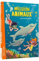 Mission animaux - t08 - mission animaux - sauvons le bebe dauphin !