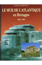 Le mur de l-atlantique en bretagne - 1944-1994