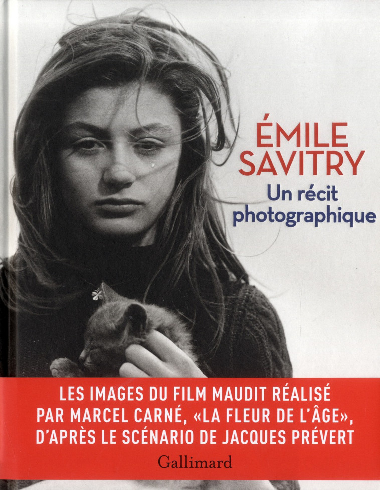 UN RECIT PHOTOGRAPHIQUE - LA FLEUR DE L-AGE, LE FILM MAUDIT DE MARCEL CARNE ET JACQUES PREVERT, TE - SAVITRY EMILE - Gallimard