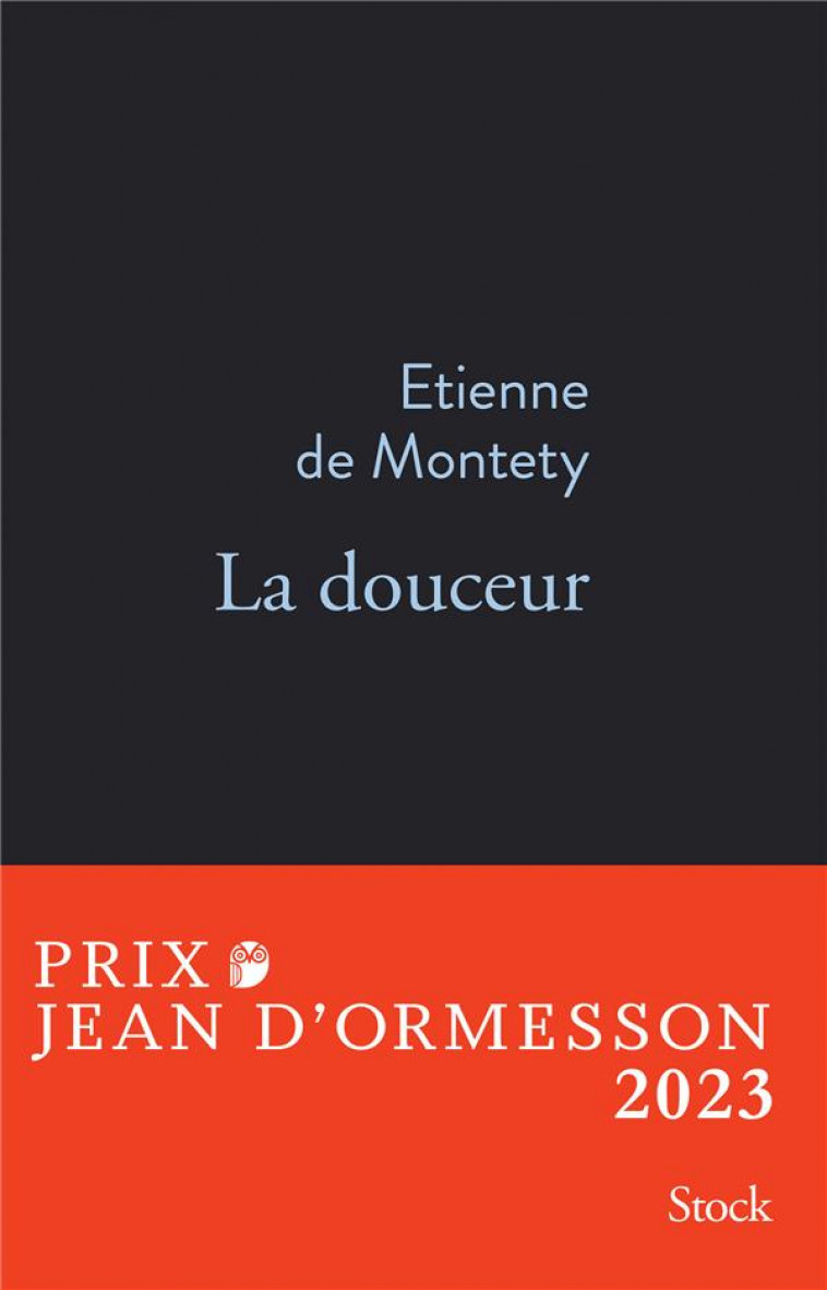 LA DOUCEUR PRIX JEAN D-ORMESSON 2023 - MONTETY ETIENNE - STOCK