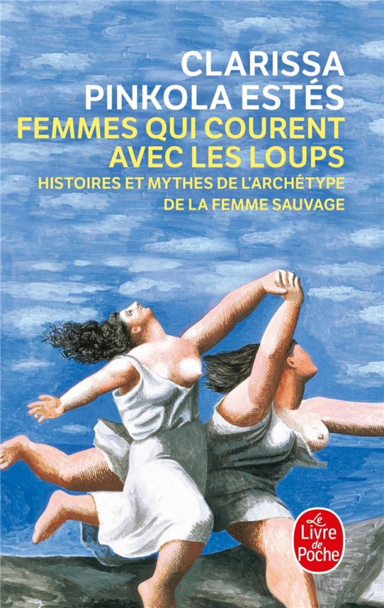 FEMMES QUI COURENT AVEC LES LOUPS - HISTOIRES ET MYTHES DE L-ARCHETYPE DE LA FEMME SAUVAGE - PINKOLA-ESTES C. - LGF/Livre de Poche