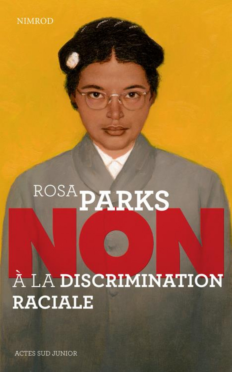 ROSA PARKS : NON A LA DISCRIMINATION RACIALE - NIMROD - Actes Sud junior