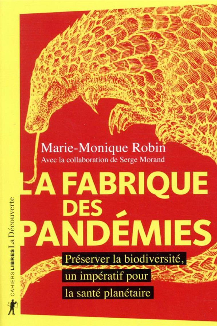 LA FABRIQUE DES PANDEMIES - PRESERVER LA BIODIVERSITE, UN IMPERATIF POUR LA SANTE PLANETAIRE - ROBIN/MORAND - LA DECOUVERTE