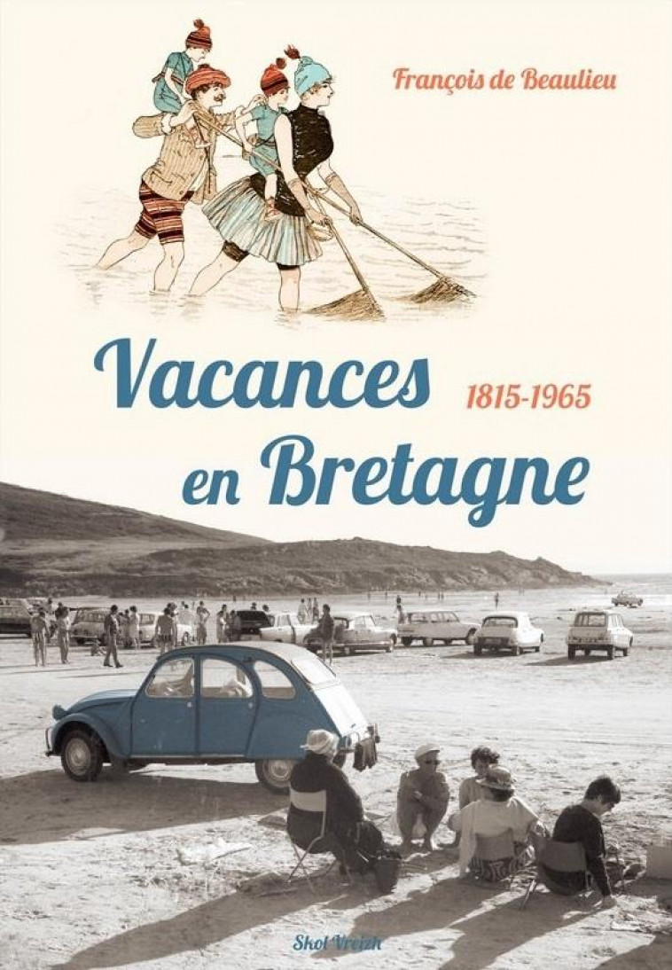 VACANCES EN BRETAGNE - 1815-1965 - BEAULIEU FRANCOIS DE - Skol Vreizh