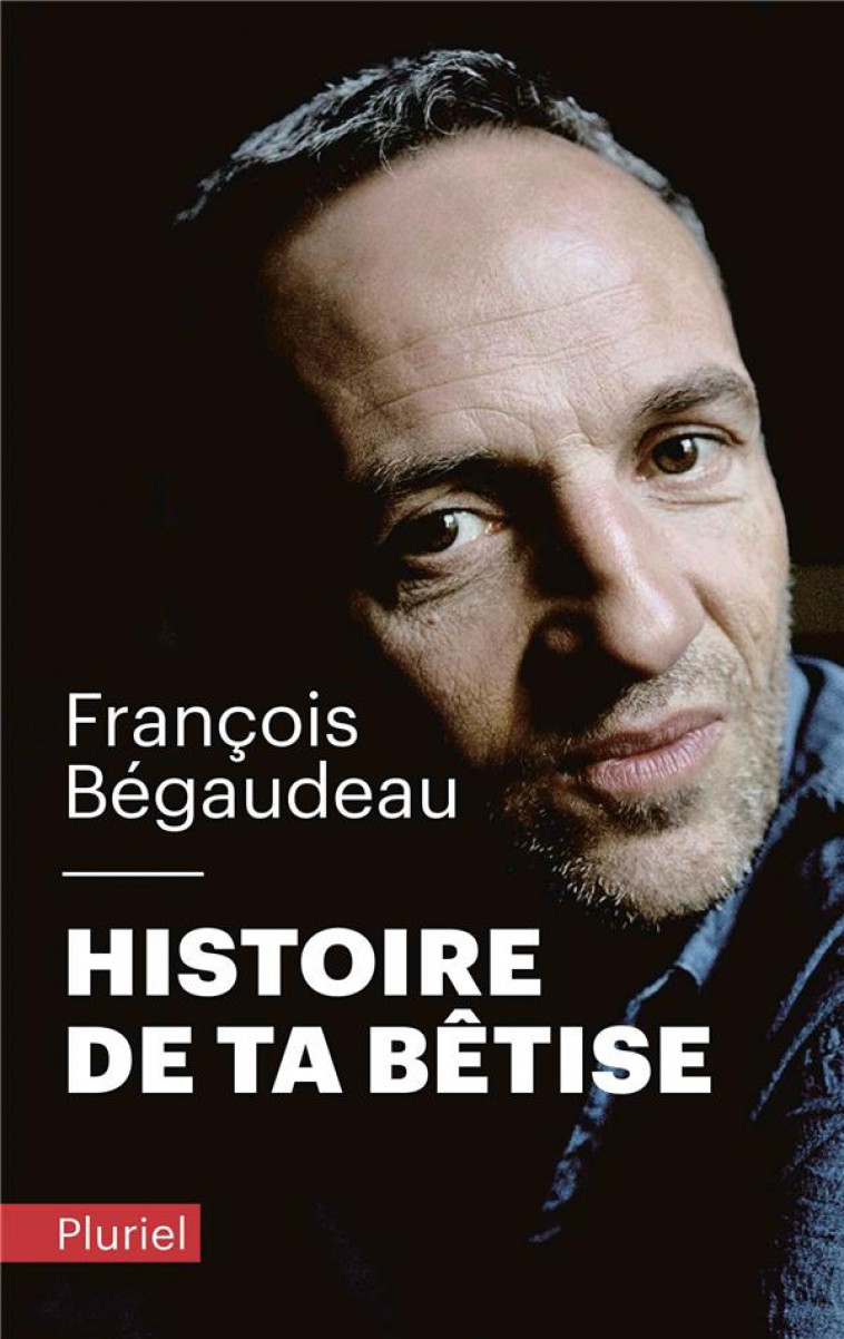HISTOIRE DE TA BETISE - BEGAUDEAU FRANCOIS - PLURIEL