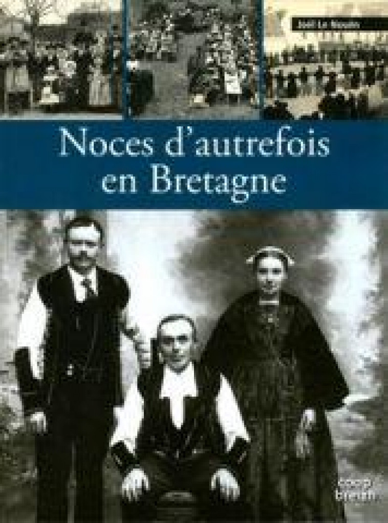 NOCES D-AUTREFOIS EN BRETAGNE - JOEL LE NOUEN - LE NOUEN JOEL - Coop Breizh