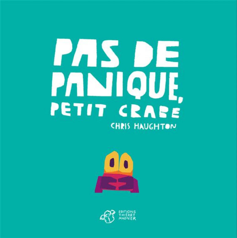 PAS DE PANIQUE, PETIT CRABE - TOUT CARTON - HAUGHTON CHRIS - THIERRY MAGNIER