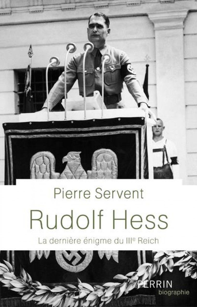 RUDOLF HESS - LA DERNIERE ENIGME DU IIIE REICH - SERVENT PIERRE - PERRIN