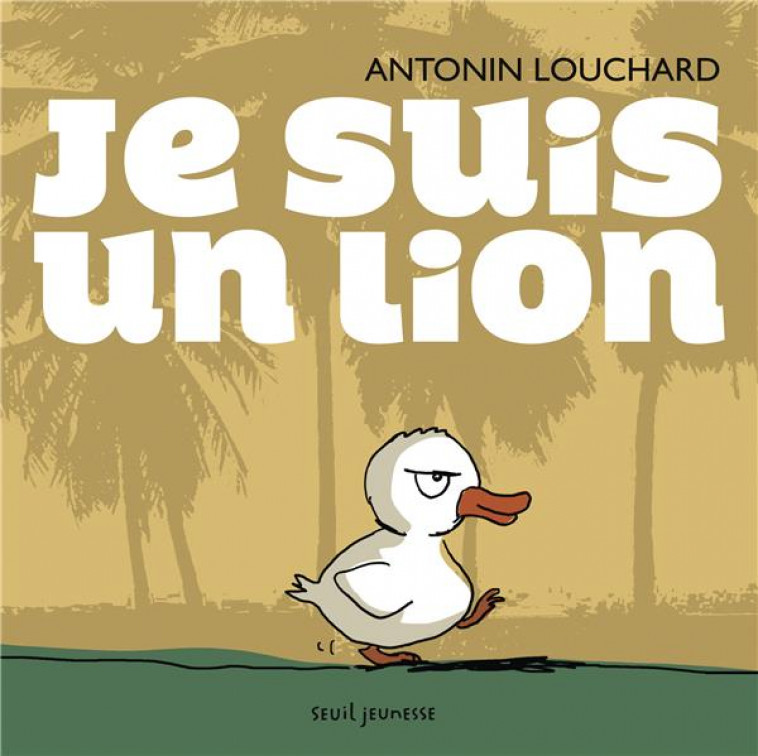 JE SUIS UN LION - LOUCHARD ANTONIN - Seuil Jeunesse